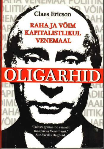 Oligarhid. Raha ja võim kapitalistlikul Venemaal - Claes Ericson Oligarhid. Raha ja võim kapitalistlikul Venemaal - Claes Ericson