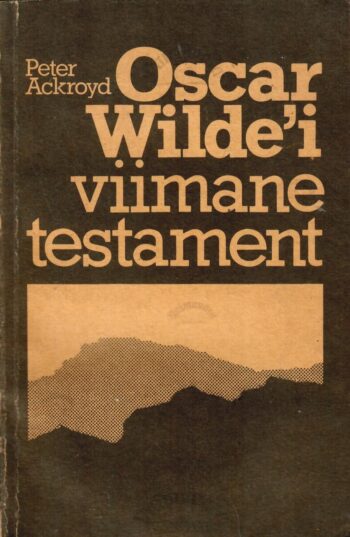 Oscar Wilde'i viimane testament - Peter AckroydOscar Wilde'i viimane testament - Peter Ackroyd Oscar Wilde'i viimane testament - Peter Ackroyd