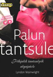 Palun tantsule. Põhjalik tantsuõpik algajatele - Lyndon Wainwright Palun tantsule. Põhjalik tantsuõpik algajatele - Lyndon Wainwright