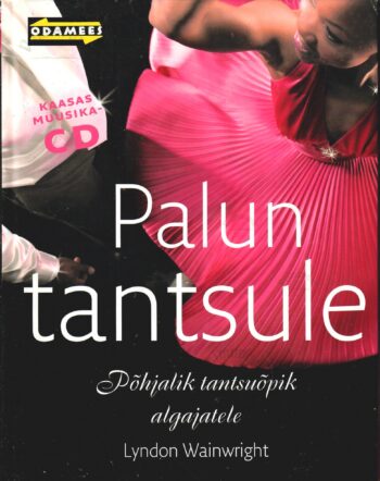 Palun tantsule. Põhjalik tantsuõpik algajatele - Lyndon Wainwright