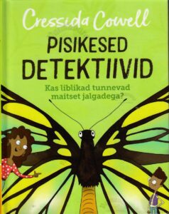 Pisikesed detektiivid. Kas liblikad tunnevad maitset jalgadega? - Cressida Cowell