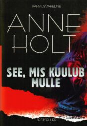 See, mis kuulub mulle - Anne Holt See, mis kuulub mulle - Anne Holt