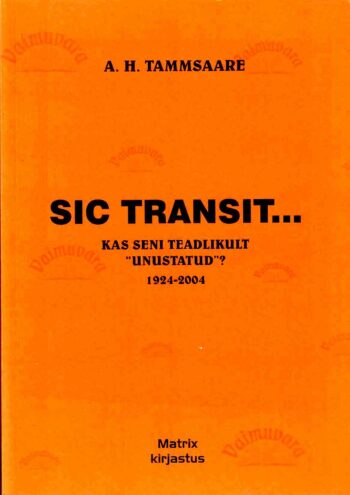 Sic transit... Kas seni teadlikult 'unustatud - Anton Hansen Tammsaare, 2004 Sic transit... Kas seni teadlikult ''unustatud''? - Anton Hansen Tammsaare, 2004
