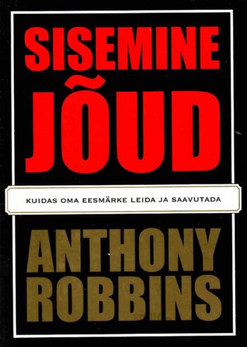 Sisemine jõud. Kuidas oma eesmärke leida ja saavutada - Anthony Robbins, 2003