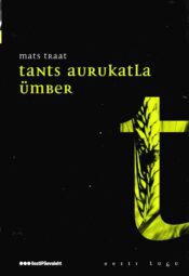 Tants aurukatla ümber. Eesti lugu - Mats Traat