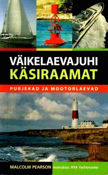 Väikelaevajuhi käsiraamat. Purjekad ja mootorlaevad - Malcolm Pearson Väikelaevajuhi käsiraamat. Purjekad ja mootorlaevad - Malcolm Pearson