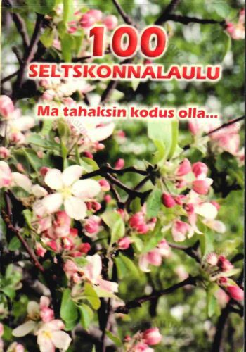 100 seltskonnalaulu. Ma tahaksin kodus olla... 100 seltskonnalaulu. Ma tahaksin kodus olla...