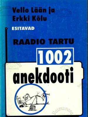 1002 anekdooti. Raadio Tartu – Erkki Kõlu, Vello Lään