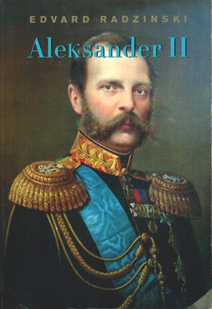 Aleksander II. Venemaa lootuse ja terrori vahel - Edvard Radzinski
