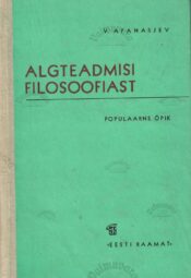 Algteadmisi filosoofiast. Populaarne õpik - Viktor Afanasjev Algteadmisi filosoofiast. Populaarne õpik - Viktor Afanasjev