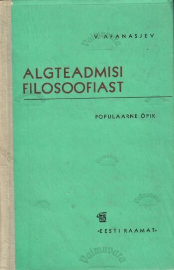 Algteadmisi filosoofiast. Populaarne õpik - Viktor Afanasjev Algteadmisi filosoofiast. Populaarne õpik - Viktor Afanasjev