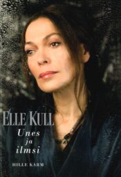 Elle Kull. Unes ja ilmsi - Hille Karm Elle Kull. Unes ja ilmsi - Hille Karm
