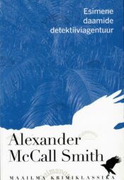 Esimene daamide detektiiviagentuur - Alexander McCall Smith Esimene daamide detektiiviagentuur - Alexander McCall Smith