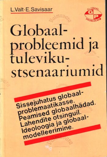 Globaalprobleemid ja tulevikustsenaariumid - Edgar Savisaar, Lembit Valt Globaalprobleemid ja tulevikustsenaariumid - Edgar Savisaar, Lembit Valt