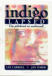 Indigolapsed. Uus põlvkond on saabunud - Lee Carroll ja Jan Tober Indigolapsed. Uus põlvkond on saabunud - Lee Carroll ja Jan Tober