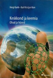 Keskkond ja keemia. Ohud ja hüved - Hergi Karik, Karl Kristjan Kuiv Keskkond ja keemia. Ohud ja hüved - Hergi Karik, Karl Kristjan Kuiv