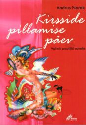 Kirsside pillamise päev. Valimik erootilisi novelle - Andrus Norak