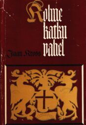 Kolme katku vahel. Balthasar Russowi romaan IV - Jaan Kross Kolme katku vahel. Balthasar Russowi romaan IV - Jaan Kross