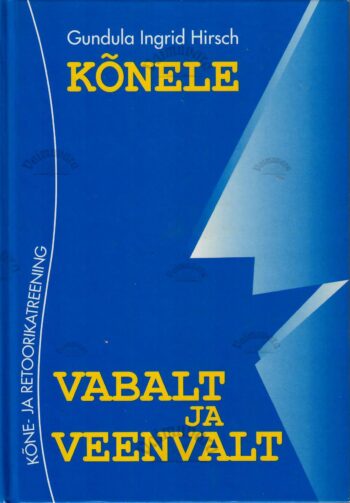 Kõnele vabalt ja veenvalt - Gundula Ingrid Hirsch Kõnele vabalt ja veenvalt - Gundula Ingrid Hirsch