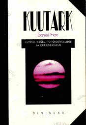 Kuutark. Astroloogia, enesemõistmine ja kuuenergiad - Daniel Pharr Kuutark. Astroloogia, enesemõistmine ja kuuenergiad - Daniel Pharr