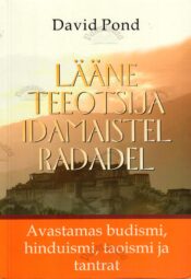 Lääne teeotsija idamaistel radadel. Avastamas budismi, hinduismi, taoismi ja tantrat - David Pond