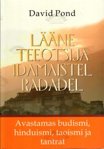 Lääne teeotsija idamaistel radadel. Avastamas budismi, hinduismi, taoismi ja tantrat - David Pond Lääne teeotsija idamaistel radadel. Avastamas budismi, hinduismi, taoismi ja tantrat - David Pond