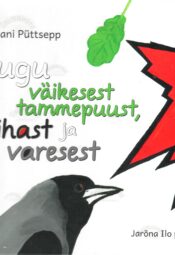 Lugu väikesest tammepuust, vihast ja varesest - Juhani Püttsepp Lugu väikesest tammepuust, vihast ja varesest - Juhani Püttsepp