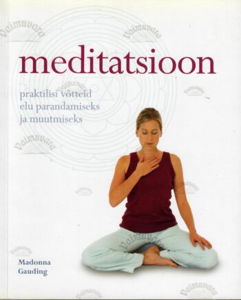 Meditatsioon. Praktilisi võtteid oma elu parandamiseks ja muutmiseks - Madonna Gauding