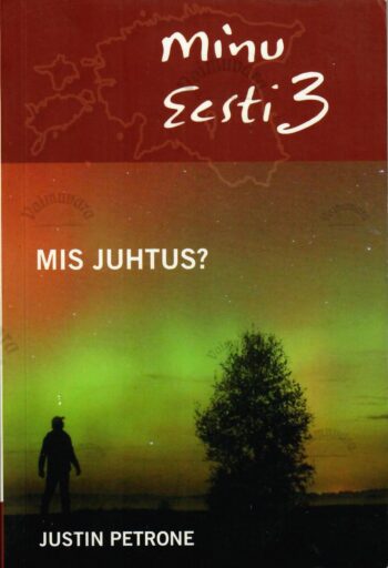 Minu Eesti 3. Mis juhtus - Justin Petrone. Minu Eesti 3. Mis juhtus? - Justin Petrone
