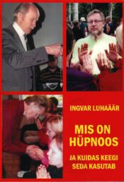 Mis on hüpnoos ja kuidas keegi seda kasutab - Ingvar Luhaäär Mis on hüpnoos ja kuidas keegi seda kasutab - Ingvar Luhaäär