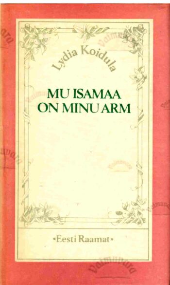 Mu isamaa on minu arm - Lydia Koidula,1987 Mu isamaa on minu arm - Lydia Koidula,1987