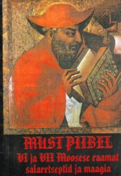 Must piibel. VI ja VII Moosese raamat. Salaretseptid ja maagia Must piibel. VI ja VII Moosese raamat. Salaretseptid ja maagia