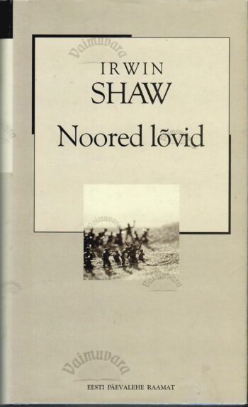 Noored lõvid. XX sajandi romaan - Irwin Shaw Noored lõvid. XX sajandi romaan - Irwin Shaw