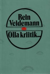 Olla kriitik... Tekste aastaist 1975-1985 - Rein Veidemann