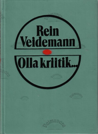 Olla kriitik... Tekste aastaist 1975-1985 - Rein Veidemann