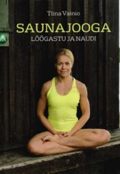 Saunajooga. Lõõgastu ja naudi - Tiina Vainio Saunajooga. Lõõgastu ja naudi - Tiina Vainio