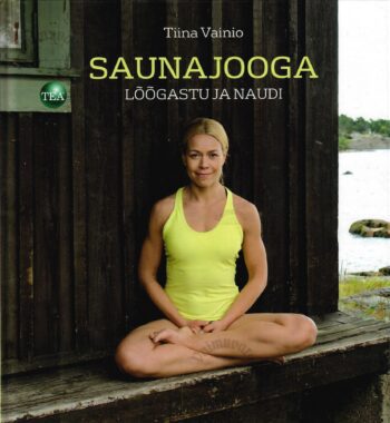Saunajooga. Lõõgastu ja naudi - Tiina Vainio