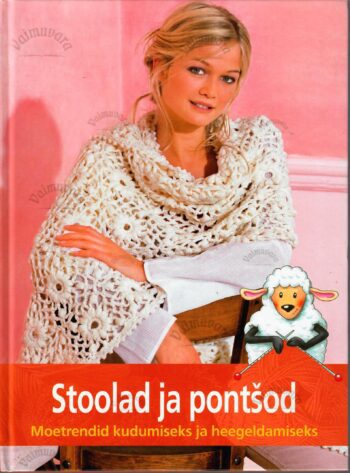 Stoolad ja pontšod. Moetrendid kudumiseks ja heegeldamiseks Stoolad ja pontšod. Moetrendid kudumiseks ja heegeldamiseks