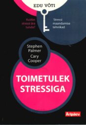 Toimetulek stressiga - Stephen Palmer, Cary Cooper Toimetulek stressiga - Stephen Palmer, Cary Cooper