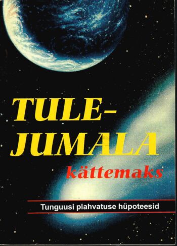 Tulejumala kättemaks. Tunguusi plahvatuse hüpoteesid Tulejumala kättemaks. Tunguusi plahvatuse hüpoteesid