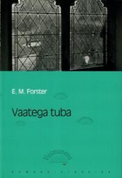 Vaatega tuba. Eesti Päevalehe romaaniklassika - Edward Morgan Forsteri Vaatega tuba. Eesti Päevalehe romaaniklassika - Edward Morgan Forsteri