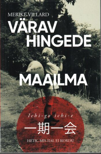  Värav hingede maailma. Hetk mis iial ei kordu - Merike Villard