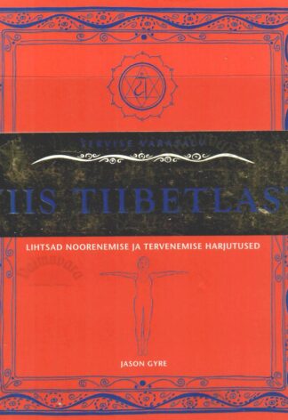 Viis tiibetlast. Lihtsad noorenemise ja tervenemise harjutused - Jason Gyre
