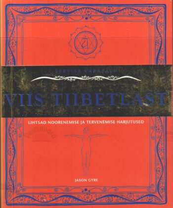 Viis tiibetlast. Lihtsad noorenemise ja tervenemise harjutused - Jason Gyre