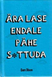 Ära lase endale pähe s_ttuda - Sam Dixon. Ära lase endale pähe s*ttuda - Sam Dixon
