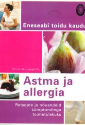 Astma ja allergia. Retsepte ja nõuandeid sümptomitega toimetulekuks - Chris McLaughlin Astma ja allergia. Retsepte ja nõuandeid sümptomitega toimetulekuks - Chris McLaughlin