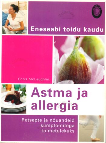 Astma ja allergia. Retsepte ja nõuandeid sümptomitega toimetulekuks - Chris McLaughlin