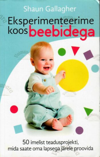 Eksperimenteerime koos beebidega - Shaun Gallagher Eksperimenteerime koos beebidega - Shaun Gallagher