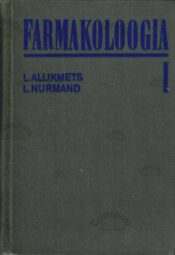 Farmakoloogia I. Õpik kõrgkoolidele - Lembit Allikmets, Leo Nurmand