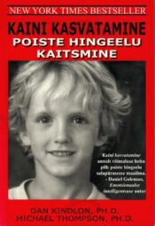 Kaini kasvatamine. Poiste hingeelu kaitsmine - Dan Kindlon, Michael Thompson Kaini kasvatamine. Poiste hingeelu kaitsmine - Dan Kindlon, Michael Thompson